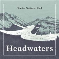 Glacier National Park launches Headwaters podcast